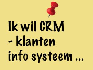 Ik wil CRM klanten info systeem